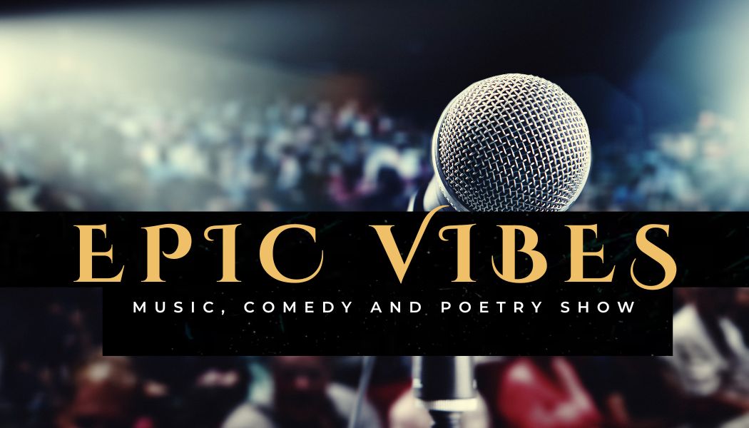 Epic Vibes (Poetry, Music, and Comedy Show)